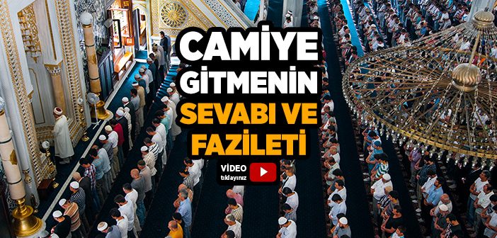 Camiye Gitmenin Sevabı ve Fazileti