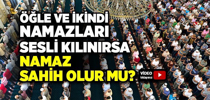 Öğle ve İkindi Namazları Sesli Kılınır mı?
