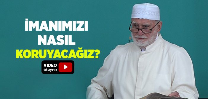 İmanımızı Nasıl Koruyacağız?