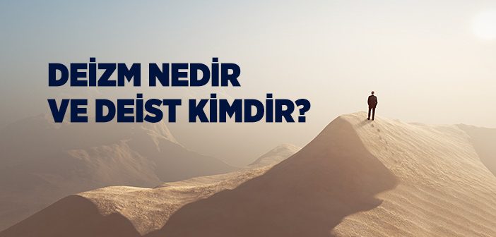 Deizm Nedir ve Deist Kime Denir?