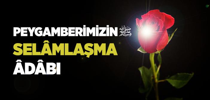 Peygamberimizin Selâmlaşma Âdâbı