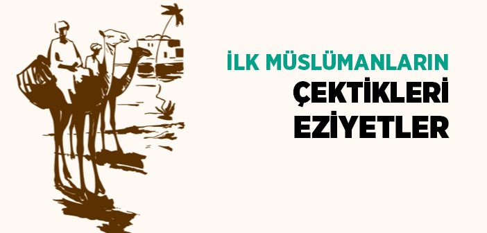 İlk Müslümanların Çektiği Eziyetler