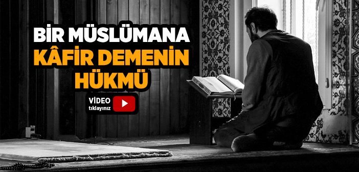 Müslümana Kafir Demenin Hükmü