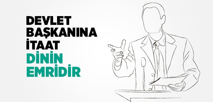 Devlet Başkanına İtaat Dinin Emridir