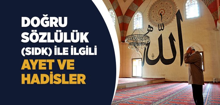 Doğru Sözlülük (Sıdk) İle İlgili Ayet ve Hadisler