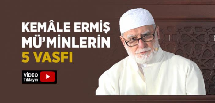 Kemâle Ermiş Mü'minlerin Beş Özelliği