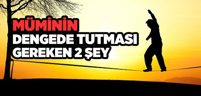 Müminin Dengede Tutması Gereken 2 Şey