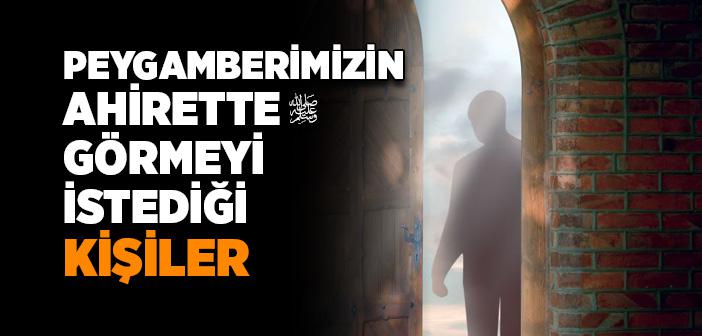 Peygamber Efendimizin Ahirette Görmeyi İstediği Kişiler