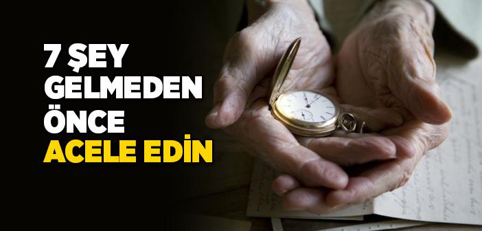 Yedi Şey Gelmeden Önce Acele Edin