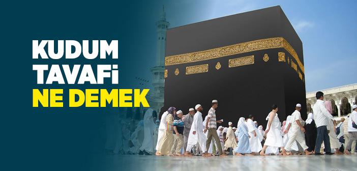 Kudüm Tavafı Ne Demek?