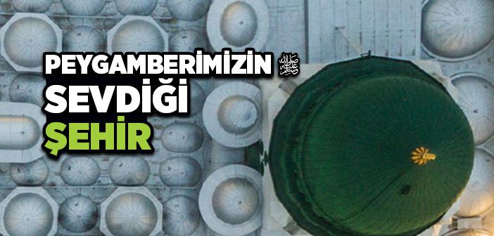 Peygamber Efendimiz’in Sevdiği Şehir