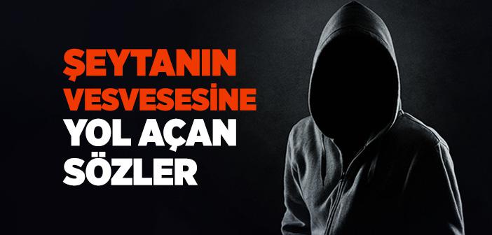 Şeytanın Vesvesesine Yol Açan Sözler