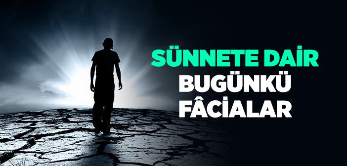 Sünnete Dair Bugünkü Fâcialar