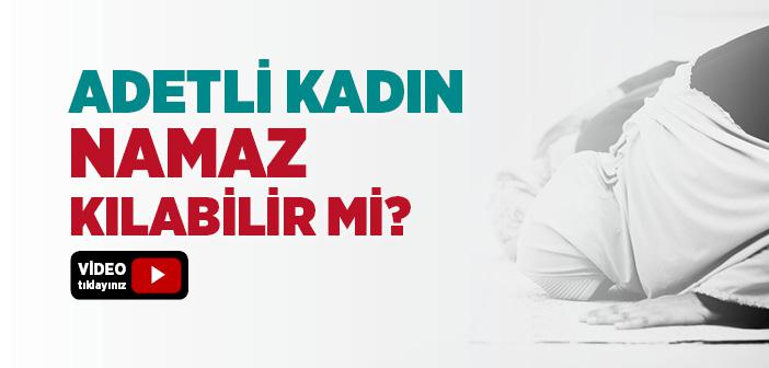 Adetli Kadınlar Namaz Kılabilir mi?