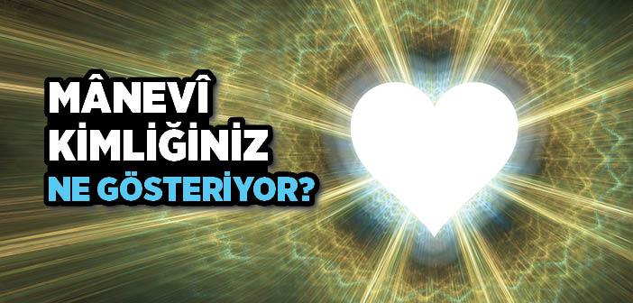 Manevî Kimliğiniz Ne Gösteriyor?