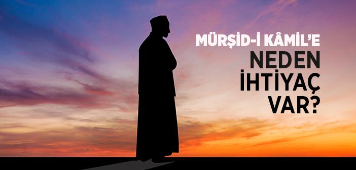 Mürşid-i Kamil Neden Gereklidir?