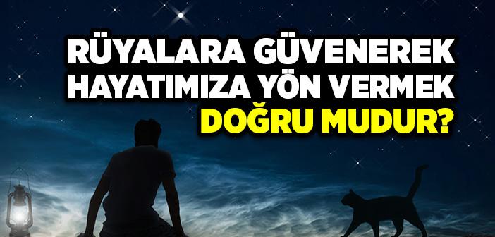 Rüyalara Güvenerek Hayatımıza Yön Vermek Doğru mudur?