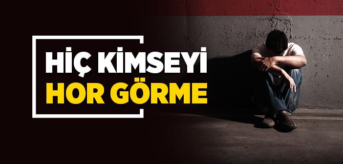 Hiç Kimseyi Hor Görme