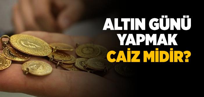 Altın Günü Caiz midir?