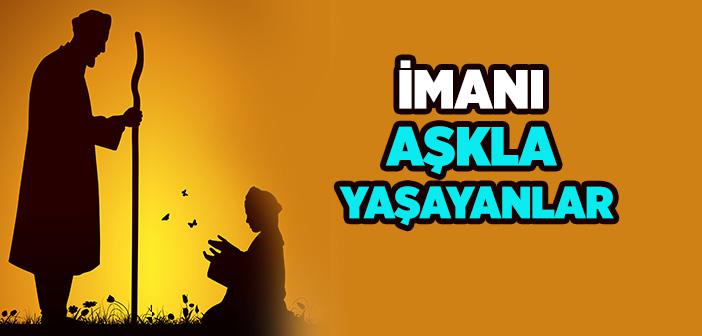 İmanı Aşkla Yaşamak İle İlgili Örnekler