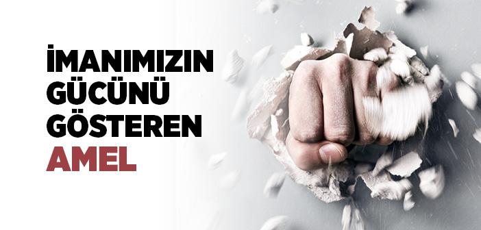 İmanımızın Gücünü Gösteren Amel