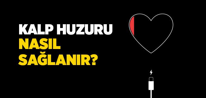 Kalp Huzuru Nasıl Sağlanır?