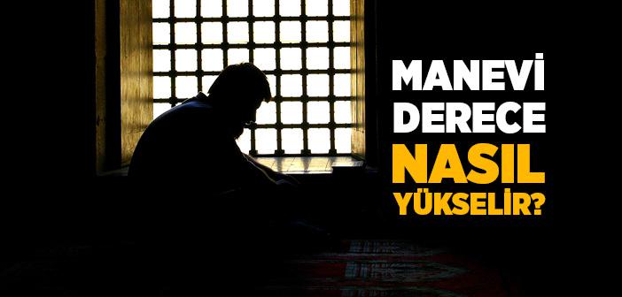 Manevi Derece Nasıl Yükselir?