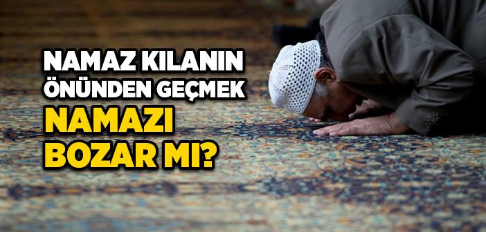 Namaz Kılanın Önünden Geçmek Namazı Bozar mı?