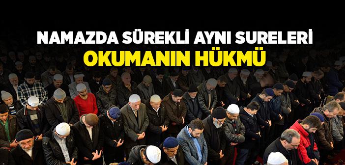 Namazda Sürekli Aynı Sureleri Okumanın Hükmü Nedir?