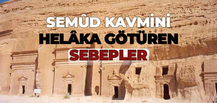 Semûd Kavmini Helâka Götüren Sebepler