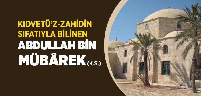 Abdullah Bin Mübarek (k.s.) Kimdir?