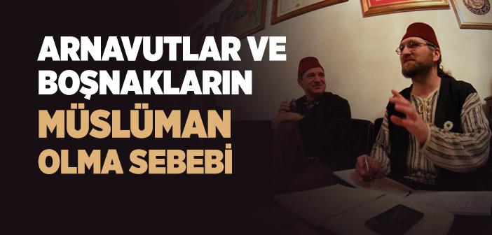 Arnavutlar ve Boşnaklar Nasıl Müslüman Oldu?