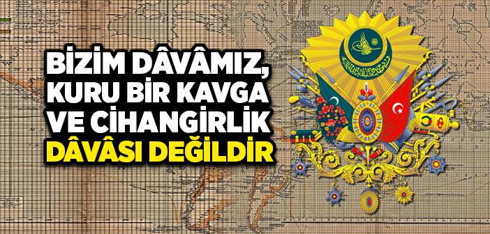 Bizim Dâvâmız, Kuru Bir Kavga ve Cihangirlik Dâvâsı Değildir