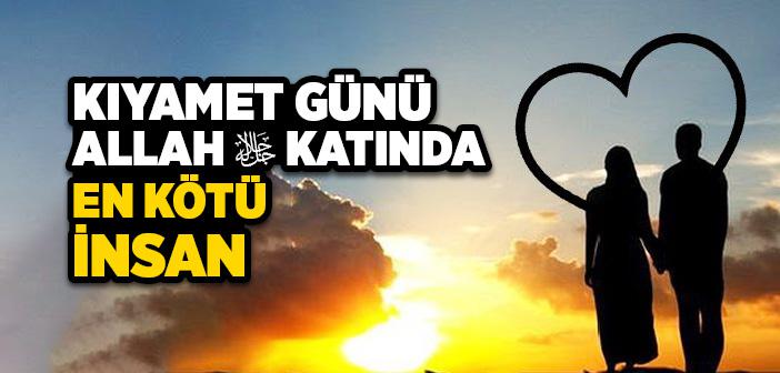 Kıyamet Günü Allah Katında En Kötü İnsan