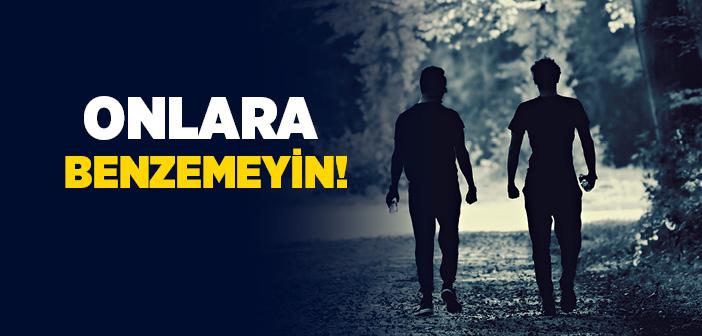 Onlara Benzemeyin!