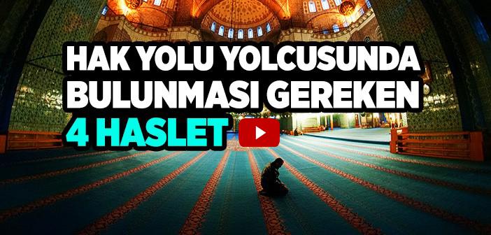 Hak Yolunun Yolcusunda Bulunması Gereken Dört Haslet