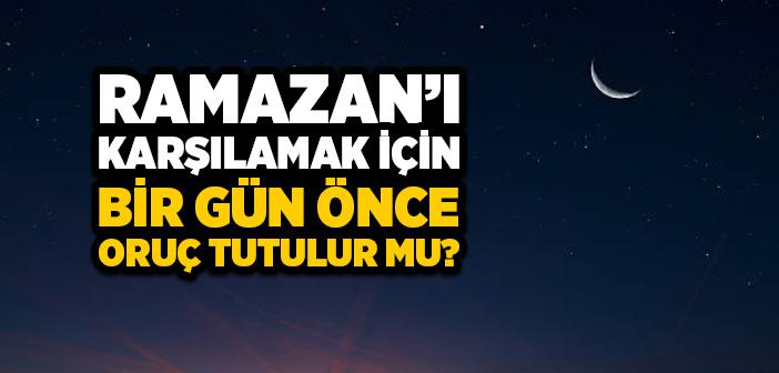 Ramazan'dan Bir Gün Önce Oruç Tutulur mu?