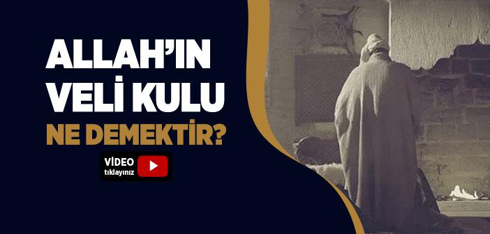 Allah’ın Veli Kulu Ne Demektir?