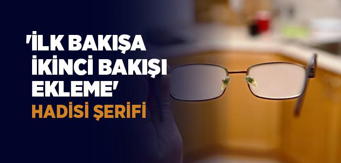 'ilk Bakışa İkinci Bakışı Ekleme' Hadisi Şerifi