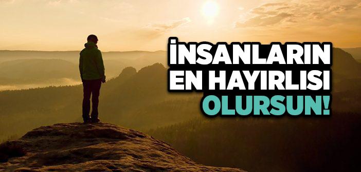 İnsanların En Hayırlısı Olursun!