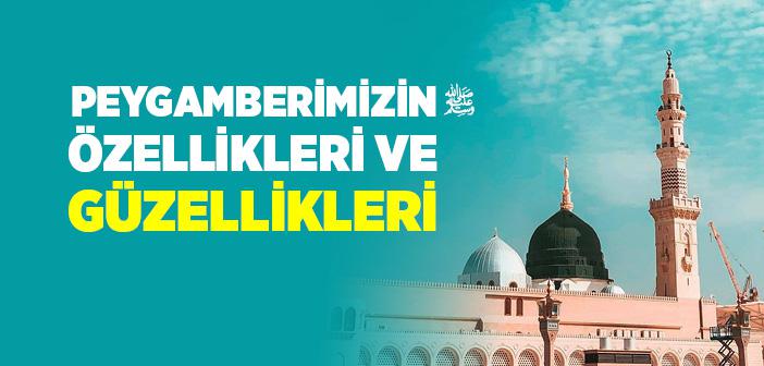Peygamber Efendimizin Özellikleri ve Güzellikleri