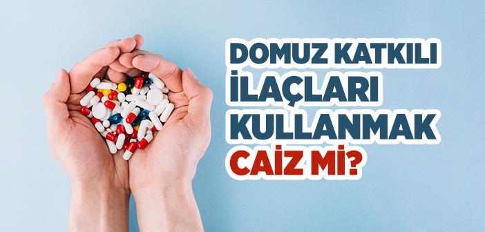 Domuz Katkılı İlaçlar Caiz mi?