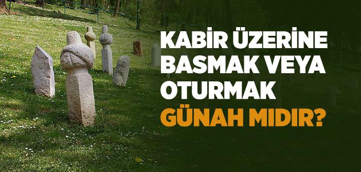 Kabir Üzerine Oturmak Caiz midir?