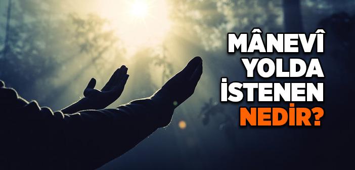 Manevi Yolda İstenen Nedir?