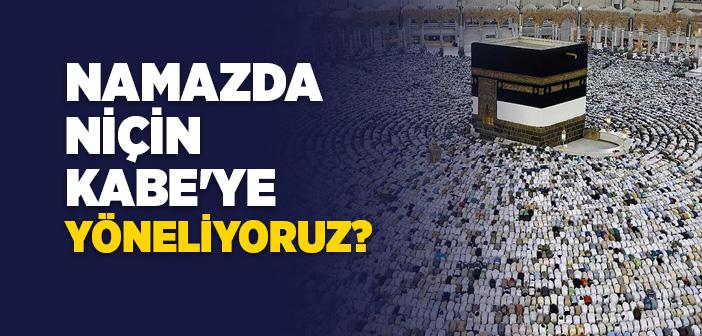 Namaz Kılarken Neden Kıbleye Döneriz?