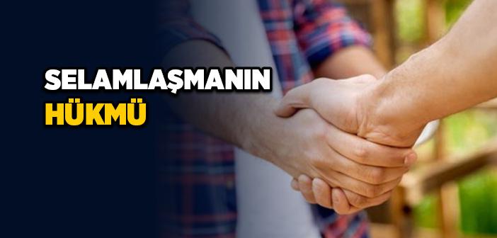 Selam Vermenin ve Almanın Hükmü Nedir?