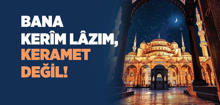 Bana Kerim Lazım, Keramet Değil!