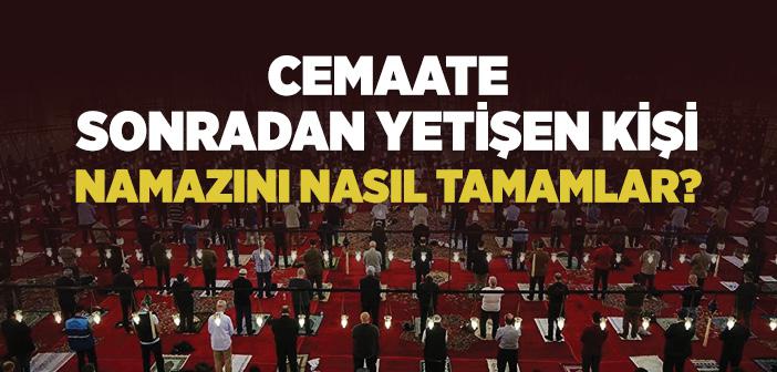 Cemaate Sonradan Yetişen Namazını Nasıl Kılar?