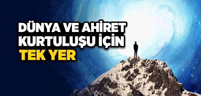Dünya ve Ahiret Kurtuluşu İçin Tek Yer