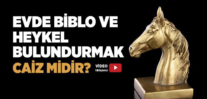 Evde Biblo ve Heykel Bulundurmak Caiz midir?